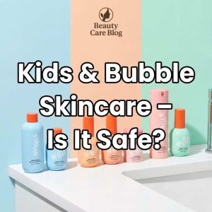 Is Bubble Skincare Good for Kids?